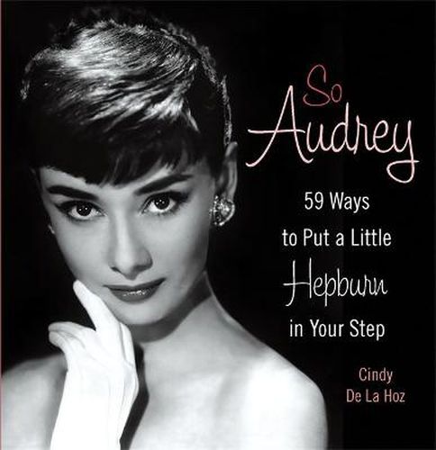 Cover image for So Audrey: 59 Ways to Put a Little Hepburn in Your Step