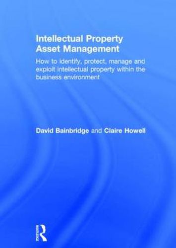 Cover image for Intellectual Property Asset Management: How to identify, protect, manage and exploit intellectual property within the business environment