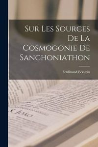 Cover image for Sur Les Sources De La Cosmogonie De Sanchoniathon