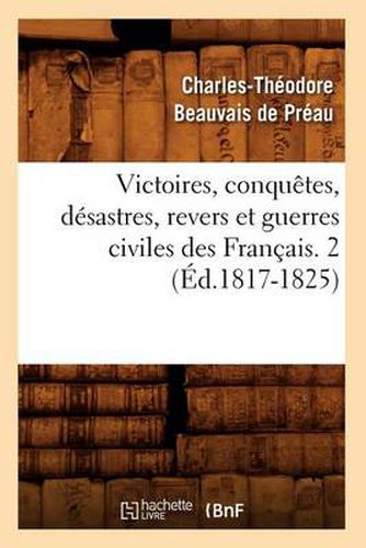 Cover image for Victoires, Conquetes, Desastres, Revers Et Guerres Civiles Des Francais. 2 (Ed.1817-1825)