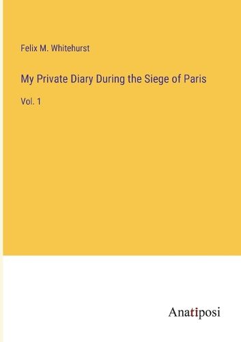 Cover image for My Private Diary During the Siege of Paris