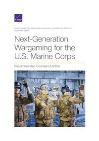 Cover image for Next-Generation Wargaming for the U.S. Marine Corps: Recommended Courses of Action