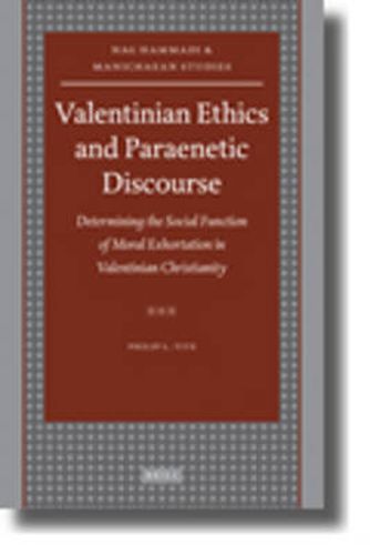 Cover image for Valentinian Ethics and Paraenetic Discourse: Determining the Social Function of Moral Exhortation in Valentinian Christianity