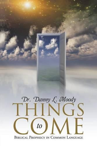 Cover image for Things to Come: Biblical Prophecy in Common Language