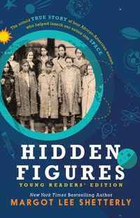 Cover image for Hidden Figures, Young Readers' Edition: The Untold True Story of Four African American Women Who Helped Launch Our Nation Into Space