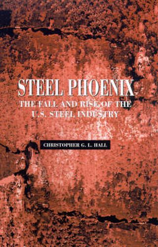 Cover image for Steel Phoenix: The Fall and Rise of the American Steel Industry