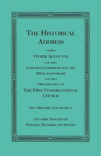 Cover image for The Historical Address and Other Accounts of the Exercises Commemorating the 200th Anniversary of the Organization of the First Congregational Church, New Milford, Connecticut