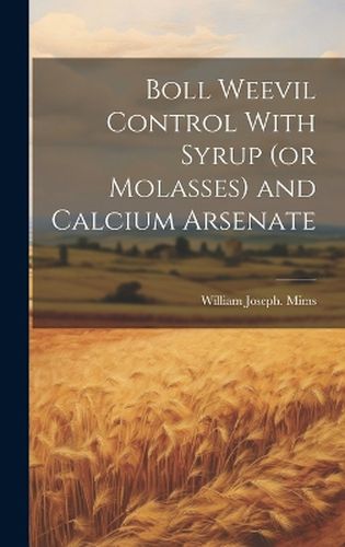 Cover image for Boll Weevil Control With Syrup (or Molasses) and Calcium Arsenate