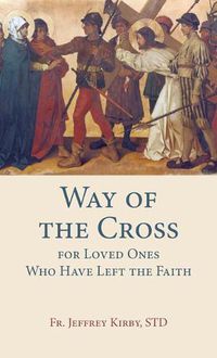 Cover image for Way of the Cross for Loved Ones Who Have Left the Faith