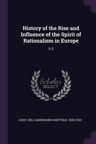Cover image for History of the Rise and Influence of the Spirit of Rationalism in Europe
