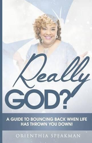 Cover image for Really God?: A Guide to Bouncing Back When Life Has Knocked You Down