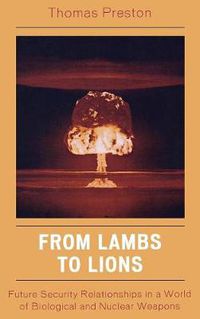 Cover image for From Lambs to Lions: Future Security Relationships in a World of Biological and Nuclear Weapons