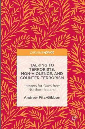 Cover image for Talking to Terrorists, Non-Violence, and Counter-Terrorism: Lessons for Gaza from Northern Ireland