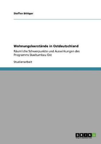 Wohnungsleerstande in Ostdeutschland: Raumliche Schwerpunkte und Auswirkungen des Programms Stadtumbau Ost