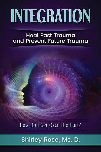 Cover image for Integration: Heal Past Trauma and Prevent Future Trauma