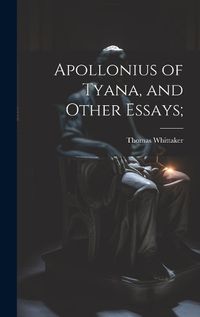 Cover image for Apollonius of Tyana, and Other Essays;