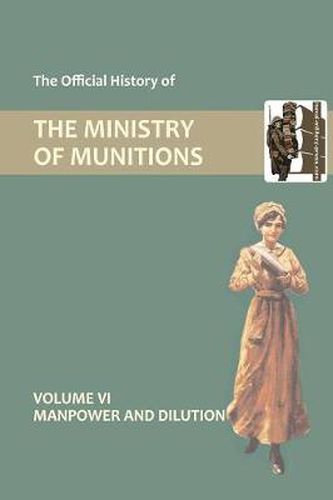 Cover image for Official History of the Ministry of Munitions Volume VI: Manpower and Dilution