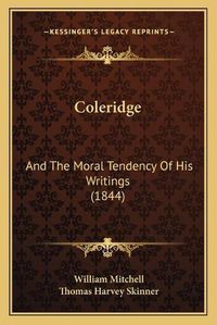 Cover image for Coleridge: And the Moral Tendency of His Writings (1844)