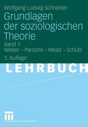 Grundlagen Der Soziologischen Theorie: Band 1: Weber - Parsons - Mead - Schutz