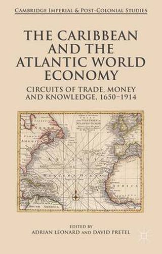 Cover image for The Caribbean and the Atlantic World Economy: Circuits of trade, money and knowledge, 1650-1914