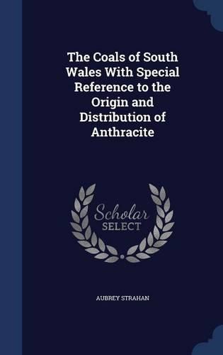 Cover image for The Coals of South Wales with Special Reference to the Origin and Distribution of Anthracite