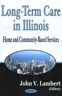 Cover image for Long-Term Care in Illinois: Home & Community-Based Services