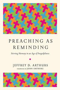 Cover image for Preaching as Reminding - Stirring Memory in an Age of Forgetfulness