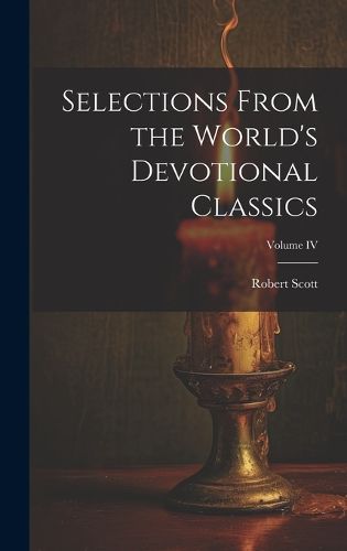 Selections From the World's Devotional Classics; Volume IV