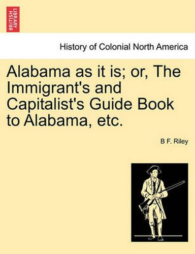 Cover image for Alabama as It Is; Or, the Immigrant's and Capitalist's Guide Book to Alabama, Etc.