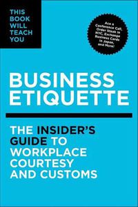 Cover image for This Book Will Teach You Business Etiquette: The Insider's Guide to Workplace Courtesy and Customs