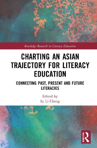 Cover image for Charting an Asian Trajectory for Literacy Education: Connecting Past, Present and Future Literacies