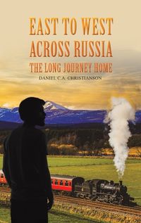 Cover image for East to West across Russia: The Long Journey Home