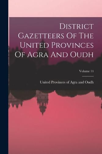 Cover image for District Gazetteers Of The United Provinces Of Agra And Oudh; Volume 14