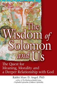 Cover image for The Wisdom of Solomon and Us: The Quest for Meaning, Morality and a Deeper Relationship with God