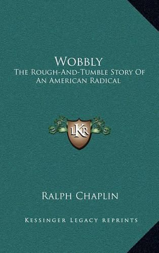 Cover image for Wobbly: The Rough-And-Tumble Story of an American Radical