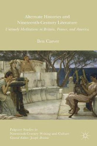 Cover image for Alternate Histories and Nineteenth-Century Literature: Untimely Meditations in Britain, France, and America