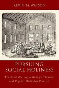 Cover image for Pursuing Social Holiness: The Band Meeting in Wesley's Thought and Popular Methodist Practice