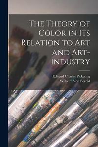 Cover image for The Theory of Color in Its Relation to Art and Art-Industry