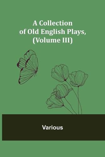 Cover image for A Collection of Old English Plays, (Volume III)