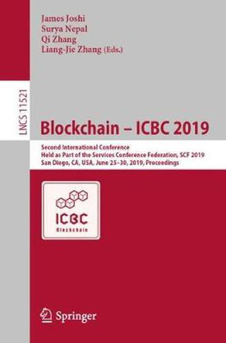 Cover image for Blockchain - ICBC 2019: Second International Conference, Held as Part of the Services Conference Federation, SCF 2019, San Diego, CA, USA, June 25-30, 2019, Proceedings