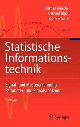 Cover image for Statistische Informationstechnik: Signal - und Mustererkennung, Parameter- und Signalschatzung