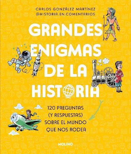Cover image for Grandes enigmas de la historia. 120 preguntas (y respuestas) sobre el mundo que nos rodea / History's Great Mysteries