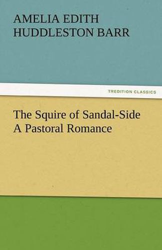 Cover image for The Squire of Sandal-Side a Pastoral Romance