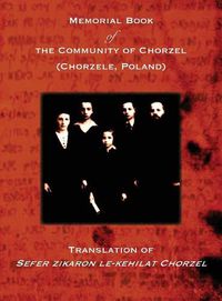 Cover image for Memorial Book of the Community of Chorzel (Chorzele, Poland): Translation of Sefer zikaron le-kehilat Chorzel