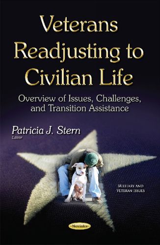 Cover image for Veterans Readjusting to Civilian Life: Overview of Issues, Challenges & Transition Assistance