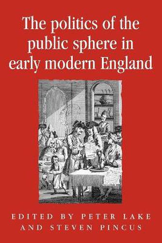 Cover image for The Politics of the Public Sphere in Early Modern England