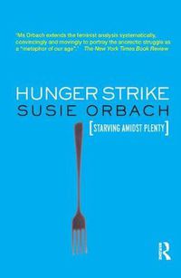 Cover image for Hunger Strike: The Anorectic's Struggle as a Metaphor for Our Age