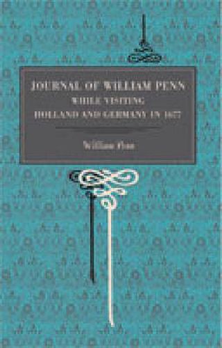 Cover image for Journal of William Penn: While Visiting Holland and Germany, in 1677