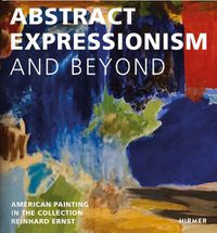 Cover image for Abstract Expression and Beyond: American Painting in the Collection Reinhard Ernst