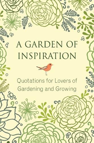 A Garden of Inspiration: Quotations for Lovers of Gardening and Growing